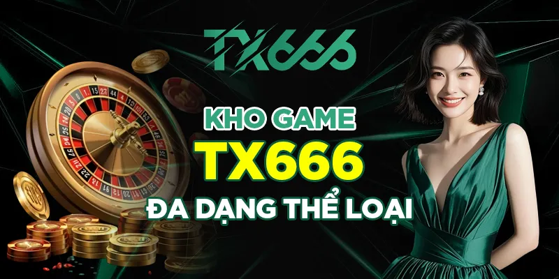Kho game TX666 đa dạng thể loại